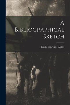 A Bibliographical Sketch - Welch, Emily Sedgwick