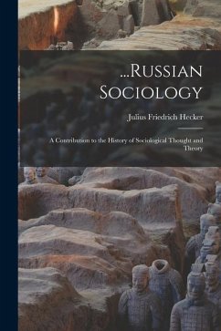 ...Russian Sociology; a Contribution to the History of Sociological Thought and Theory - Hecker, Julius Friedrich