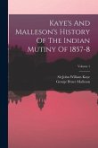 Kaye's And Malleson's History Of The Indian Mutiny Of 1857-8; Volume 1