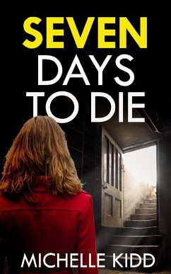 SEVEN DAYS TO DIE an absolutely gripping crime thriller with a massive twist - Kidd, Michelle