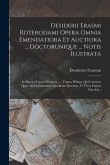 Desiderii Erasmi Roterodami Opera Omnia Emendatiora Et Auctiora ... Doctorunique ... Notis Ilustrata: In Decem Tomos Distincta ...: Tomus Primus, Qui