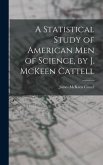 A Statistical Study of American men of Science, by J. McKeen Cattell