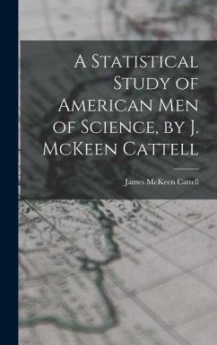 A Statistical Study of American men of Science, by J. McKeen Cattell - Cattell, James McKeen