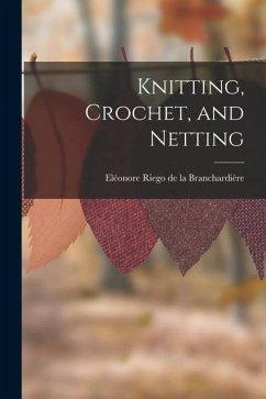 Knitting, Crochet, and Netting - Riego de la Branchardière, Eléonore