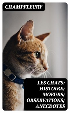 Les chats: Histoire; Moeurs; Observations; Anecdotes (eBook, ePUB) - Champfleury