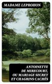 Antoinette de Mirecourt, ou Mariage secret et chagrins cachés (eBook, ePUB)