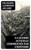 La guerre actuelle commentée par l'histoire (eBook, ePUB)