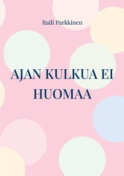 Ajan kulkua ei huomaa (eBook, ePUB) - Parkkinen, Raili