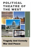 Political Theatre Of The West: Tragedy And Comedy, War And Peace (eBook, ePUB)