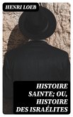 Histoire Sainte; ou, Histoire des Israélites (eBook, ePUB)