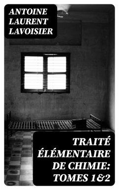 Traité élémentaire de chimie: Tomes 1&2 (eBook, ePUB) - Lavoisier, Antoine Laurent
