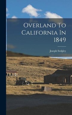 Overland To California In 1849 - Sedgley, Joseph