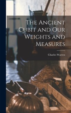 The Ancient Cubit and our Weights and Measures - Warren, Charles