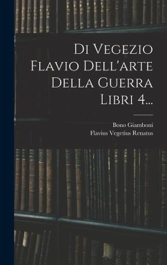 Di Vegezio Flavio Dell'arte Della Guerra Libri 4... - Renatus, Flavius Vegetius; Giamboni, Bono