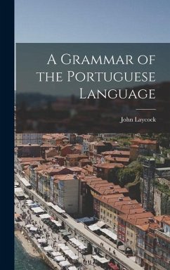 A Grammar of the Portuguese Language - Laycock, John