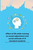 Effect of life skills training on social adjustment and social attitude of IX standard students