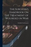 The Surgeon's Handbook On the Treatment of Wounded in War