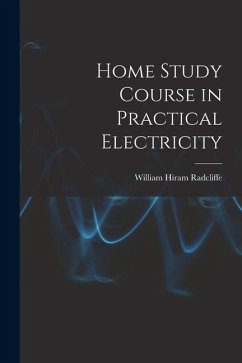 Home Study Course in Practical Electricity - Radcliffe, William Hiram