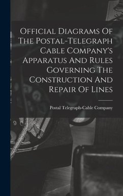 Official Diagrams Of The Postal-telegraph Cable Company's Apparatus And Rules Governing The Construction And Repair Of Lines - Company, Postal Telegraph-Cable