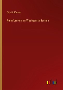 Reimformeln im Westgermanischen - Hoffmann, Otto