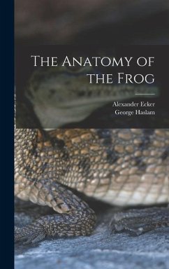 The Anatomy of the Frog - Ecker, Alexander; Haslam, George