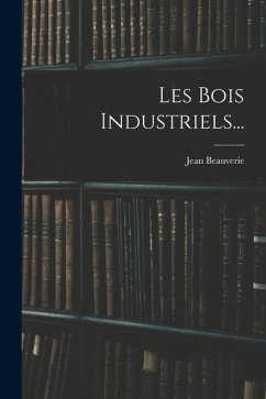 Les Bois Industriels... - Beauverie, Jean