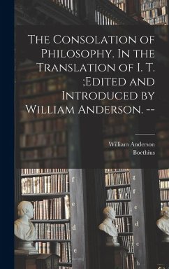 Cover The Consolation of Philosophy. In the Translation of I. T.;edited and Introduced by William Anderson. --
