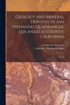 Geology and Mineral Deposits of San Fernando Quadrangle, Los Angeles County, California: No.172 - Oakeshott, Gordon B.