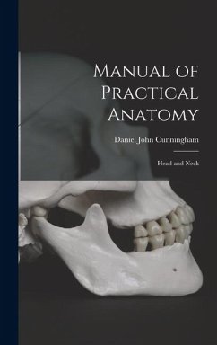 Manual of Practical Anatomy - Cunningham, Daniel John