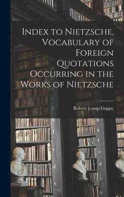 Index to Nietzsche, Vocabulary of Foreign Quotations Occurring in the Works of Nietzsche - Guppy, Robert
