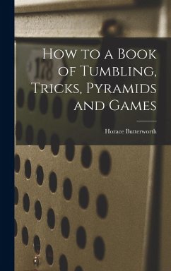 How to a Book of Tumbling, Tricks, Pyramids and Games - Butterworth, Horace