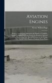 Aviation Engines: Design--Construction--Operation and Repair; a Complete, Practical Treatise Outlining Clearly the Elemtns of Internal C