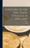 A History of the Free Trade Struggle in England