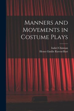 Manners and Movements in Costume Plays - Chisman, Isabel; Raven-Hart, Hester Emilie