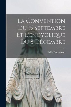 La Convention Du 15 Septembre Et L'encyclique Du 8 Décembre - Dupanloup, Félix