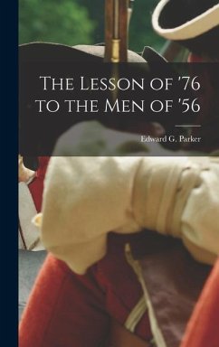 The Lesson of '76 to the Men of '56 - Edward G (Edward Griffin), Parker