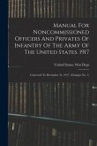 Manual For Noncommissioned Officers And Privates Of Infantry Of The Army Of The United States. 1917: Corrected To December 31, 1917. (changes No. 1)