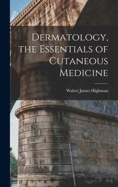 Dermatology, the Essentials of Cutaneous Medicine - Highman, Walter James