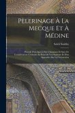 Pèlerinage À La Mecque Et À Médine: Précédé D'un Aperçu Sur L'islamisme Et Suivi De Considérations Générales Au Point De Vue Sanitaire Et D'un Appendi