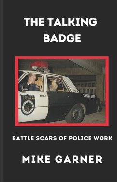 The Talking Badge: Battle Scars of Police Work - Garner, Mike