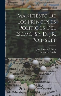 Manifiesto de los principios políticos del Escmo. Sr. d. J.R. Poinsett - Poinsett, Joel Roberts; Zavala, Lorenzo de