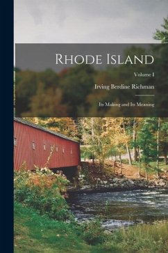 Rhode Island: Its Making and Its Meaning; Volume I - Richman, Irving Berdine