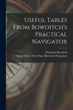 Useful Tables From Bowditch's Practical Navigator - Bowditch, Nathaniel