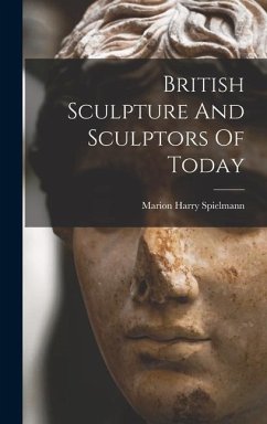 British Sculpture And Sculptors Of Today - Spielmann, Marion Harry