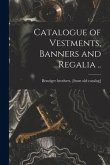 Catalogue of Vestments, Banners and Regalia ..