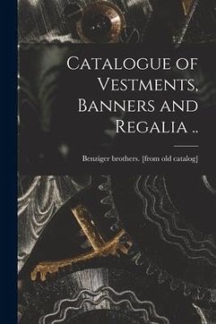 Catalogue of Vestments, Banners and Regalia .. - Benziger Brothers
