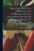 The Continental Army At The Crossing Of The Delaware River On Christmas Night Of 1776