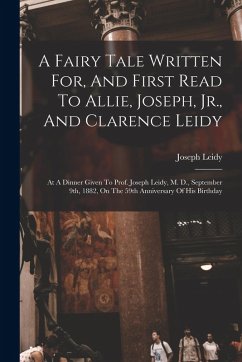 A Fairy Tale Written For, And First Read To Allie, Joseph, Jr., And Clarence Leidy - Leidy, Joseph