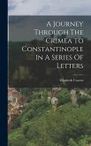 A Journey Through The Crimea To Constantinople In A Series Of Letters