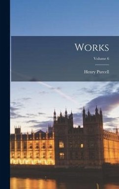 Works; Volume 6 - Purcell, Henry